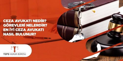 Ceza avukatı nedir görevleri nelerdir en iyi ceza avukatı nasıl bulunur