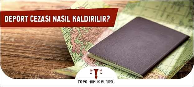 Deport Cezası (Sınırdışı Edilmek) Nasıl Kaldırılır?