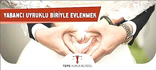 Yabancı Uyruklu Biriyle Evlenmek