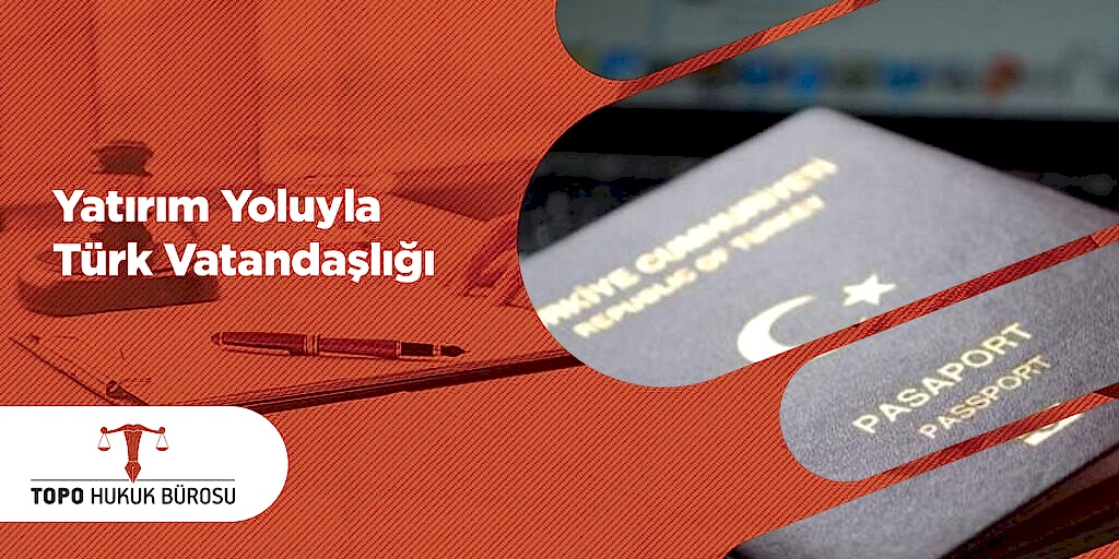 Yatırım Yoluyla Türk Vatandaşlığı
