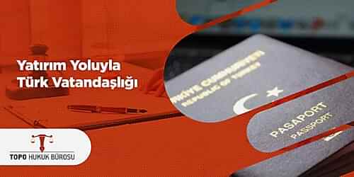 Yatırım Yoluyla Türk Vatandaşlığı