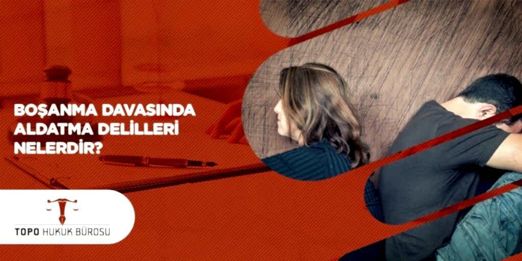 Boşanma Davasında Aldatma Delilleri Nelerdir
