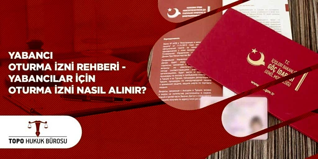 Yabancı Oturma İzni Rehberi – Yabancılar için Oturma İzni Nasıl Alınır