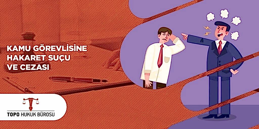 Kamu Görevlisine Hakaret Suçu ve Cezası