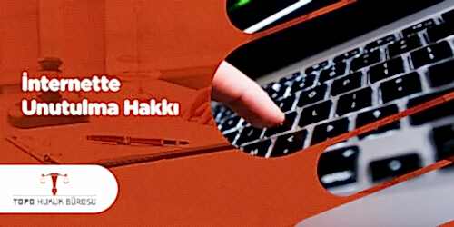 İnternette Unutulma Hakkı Hakkında