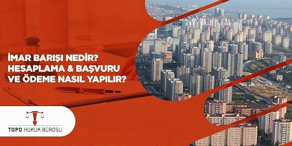 İmar Barışı Nedir Hesaplama Başvuru ve Ödeme Nasıl Yapılır